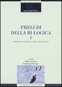 Libro Preludi della bi-logica di Ignacio Matte Blanco - ean 9788820733612 - Liguori