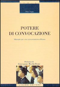 Libro Potere di convocazione. Manuale per una comunicazione efficace di Piero Trupia - ean 9788820733629 - Liguori