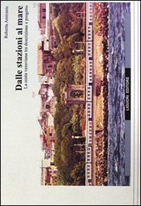 Libro Dalle stazioni al mare. La costa vesuviana tra descrizione e progetto di Roberta Amirante - ean 9788820733667 - Liguori