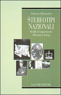 Libro Stereotipi nazionali. Modelli di comportamento e relazioni in Europa di Arianna Montanari - ean 9788820733735 - Liguori