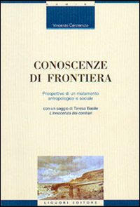 Libro Conoscenze di frontiera. Prospettive di un mutamento antropologico e sociale di Vincenzo Carotenuto - ean 9788820733902 - Liguori