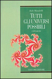 Libro Tutti gli universi possibili e altri ancora di Italo Mazzitelli - ean 9788820734015 - Liguori