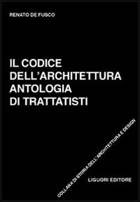 Libro codice dell'architettura. Antologia di trattatisti di Renato De Fusco - ean 9788820734053 - Liguori