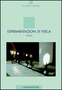 Libro Esperimentazioni di fisica. Ottica di Leonardo Merola - ean 9788820734060 - Liguori