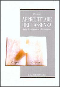 Libro Approfittare dell'assenza. Punti di avvistamento sulla tradizione di Luisa Muraro; Wanda Tommasi; Chiara Zamboni - ean 9788820734169 - Liguori