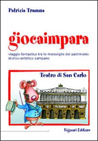 Libro Giocaimpara a teatro. Teatro San Carlo di Patrizia Tramma - ean 9788820734206 - Liguori
