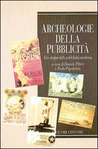 Libro Archeologie della pubblicità. Alle origini della pubblicità moderna di  - ean 9788820734220 - Liguori