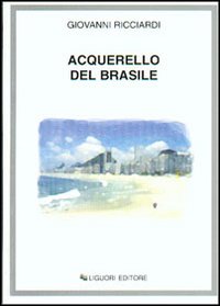 Libro Acquerello del Brasile di Giovanni Ricciardi - ean 9788820734237 - Liguori