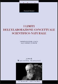 Libro limiti dell'elaborazione concettuale scientifico-naturale. Un'introduzione logica alle scienze storiche di Heinrich Rickert - ean 9788820734299 - Liguori