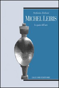 Libro Michel Leiris. Lo spazio dell'arte di Stefania Zuliani - ean 9788820734503 - Liguori