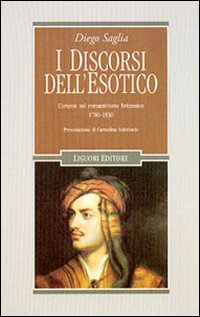 Libro discorsi dell'esotico. L'Oriente nel Romanticismo britannico 1780-1830 di Diego Saglia - ean 9788820734527 - Liguori