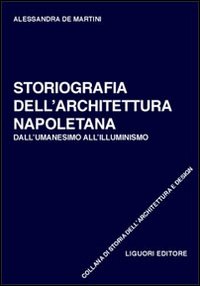 Libro Storiografia dell'architettura napoletana. Dall'umanesimo all'illuminismo di Alessandra De Martini - ean 9788820734718 - Liguori