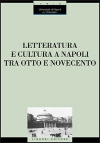 Libro Letteratura e cultura a Napoli tra Otto e Novecento. Atti del Convegno (Napoli