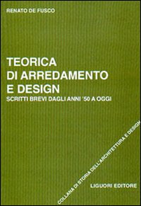 Libro Teorica di arredamento e design. Scritti brevi dagli anni '50 ad oggi di Renato De Fusco - ean 9788820734824 - Liguori