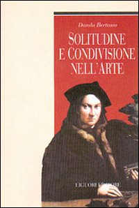 Libro Solitudine e condivisione nell'arte di Danila Bertasio - ean 9788820734855 - Liguori