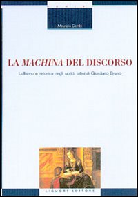 Libro machina del discorso. Lullismo e retorica negli scritti latini di Giordano Bruno di Maurizio Cambi - ean 9788820734862 - Liguori