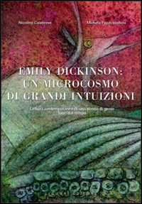 Libro Emily Dickinson: un microcosmo di grandi intuizioni. Lettura contemporanea di una donna di genio fuori dal tempo di Nicolina Calabrese; Michela Papavassiliou - ean 9788820734879 - Liguori