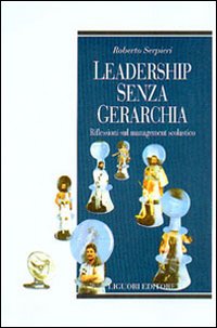 Libro Leadership senza gerarchia. Riflessioni sul management scolastico di Roberto Serpieri - ean 9788820734886 - Liguori