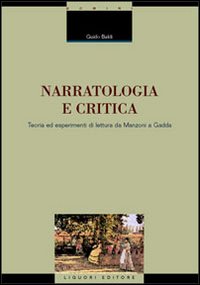 Libro Narratologia e critica. Teoria ed esperimenti di lettura da Manzoni a Gadda di Guido Baldi - ean 9788820734923 - Liguori