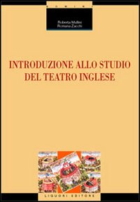 Libro Introduzione allo studio del teatro inglese di Roberta Mullini; Romana Zacchi - ean 9788820734947 - Liguori