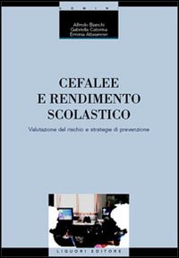 Libro Cefalee e rendimento scolastico. Valutazione del rischio e strategie di prevenzione di Alfredo Bianchi; Gabriella Caterina; Erminia Attaianese - ean 9788820734978 - Liguori