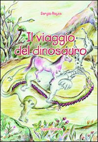 Libro viaggio del dinosauro di Sergio Reyes - ean 9788820734985 - Liguori