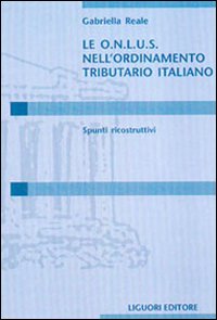 Libro Onlus nell'ordinamento tributario italiano. Spunti ricostruttivi di Gabriella Reale - ean 9788820734992 - Liguori