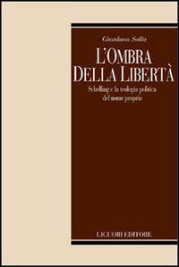 Libro ombra della libertà. Schelling e la teologia politica del nome propria di Gianluca Solla - ean 9788820735029 - Liguori