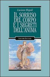 Libro sorriso del corpo e i segreti dell'anima di Luciano Rispoli - ean 9788820735043 - Liguori