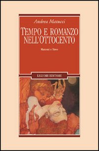Libro Tempo e romanzo nell'Ottocento. Manzoni e Nievo di Andrea Matucci - ean 9788820735081 - Liguori
