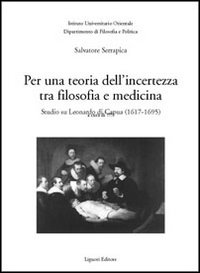 Libro Per una teoria dell'incertezza tra filosofia e medicina. Studio su Leonardo di Capua (1617-1695) di Salvatore Serrapica - ean 9788820735104 - Liguori