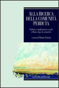 Libro Alla ricerca della comunità perduta. Cultura e cambiamento sociale a Sarno dopo la catastrofe di  - ean 9788820735241 - Liguori