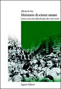 Libro Dizionario di scienze umane. Lessico essenziale dalla filosofia alla critica d'arte di Alfredo De Paz - ean 9788820735258 - Liguori