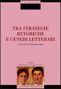 Libro Tra strategie retoriche e generi letterari. Dieci studi di letteratura latina di  - ean 9788820735340 - Liguori