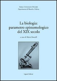 Libro biologia: parametro epistemologico del XIX secolo. Atti del Seminario internazionale (30-31 marzo 2001) di  - ean 9788820735401 - Liguori