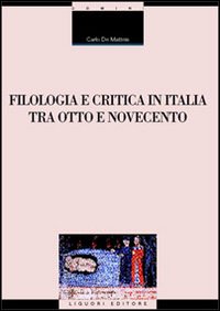 Libro Filologia e critica in Italia fra Otto e Novecento di Carlo De Matteis - ean 9788820735449 - Liguori