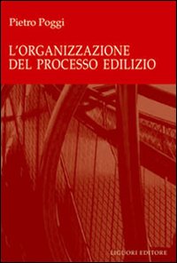 Libro organizzazione del processo edilizio di Pietro Poggi - ean 9788820735487 - Liguori