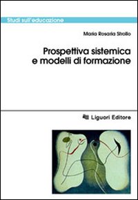 Libro Prospettiva sistemica e modelli di formazione di M. Rosaria Strollo - ean 9788820735562 - Liguori