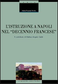 Libro istruzione a Napoli nel «decennio francese». Il contributo di Matteo Angelo Galdi di M. Rosaria Strollo - ean 9788820735586 - Liguori