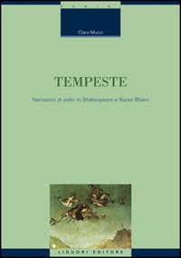 Libro Tempeste. Narrazioni di esilio in Shakespeare e Karen Blixen di Clara Mucci - ean 9788820735593 - Liguori