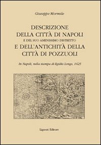 Libro Descrizione della città di Napoli e del suo amenissimo distretto e dell'antichità della città di Pozzuoli di Giuseppe Mormile - ean 9788820735647 - Liguori