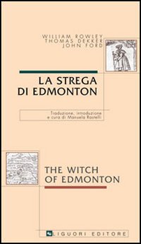 Libro strega di Edmonton-The witch of Edmonton di William Rowley; Thomas Dekker; John Ford - ean 9788820735708 - Liguori