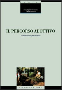 Libro percorso adottivo. Problematiche psicologiche di Fiorangela Oneroso; Paola Lionetti - ean 9788820735814 - Liguori