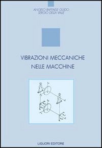 Libro Vibrazioni meccaniche delle macchine di Angelo R. Guido; Sergio Della Valle - ean 9788820735821 - Liguori