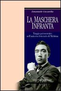 Libro maschera infranta. Viaggio psicoestetico nell'universo letterario di Mishima di Emanuele Ciccarella - ean 9788820735845 - Liguori