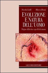 Libro Evoluzione e natura dell'uomo. Origine della vita e specificità umana di Nicola Lalli; Marco Bensi - ean 9788820735869 - Liguori