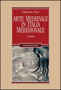 Libro Arte medievale in Italia meridionale di Valentino Pace - ean 9788820735906 - Liguori