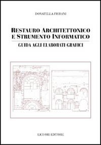 Libro Restauro architettonico e strumento informatico. Guida agli elaborati grafici di Donatella Fiorani - ean 9788820735937 - Liguori