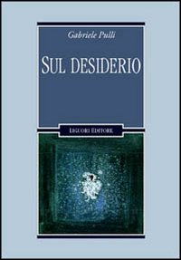 Libro Sul desiderio di Gabriele Pulli - ean 9788820735975 - Liguori