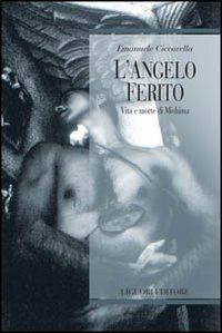 Libro angelo ferito. Vita e morte di Mishima di Emanuele Ciccarella - ean 9788820736026 - Liguori